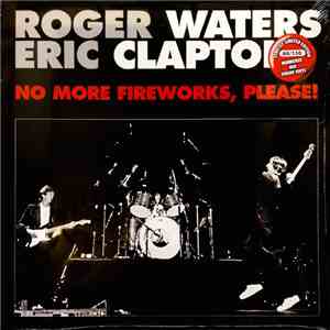 Roger Waters And Eric Clapton - No More Fireworks, Please! download mp3 flac