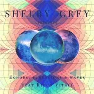 Shelby Grey Feat Ricco Vitali - Echoes, Dimensions & Waves download mp3 flac