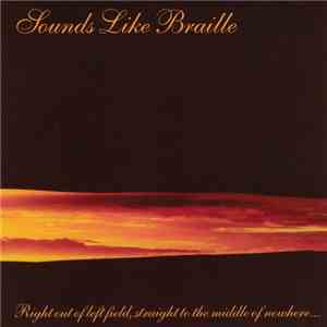 Sounds Like Braille - Right Out Of Left Field, Straight To The Middle Of Nowhere... download free Sounds Like Braille - Right Out Of Left Field, Straight To The Middle Of Nowhere... download mp3 flac