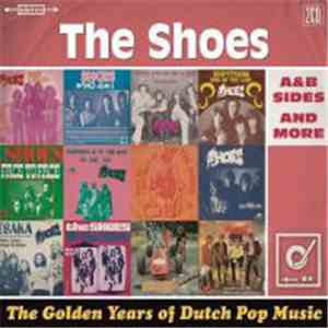 The Shoes - The Golden Years Of Dutch Pop Music (A&B Sides And More) download free