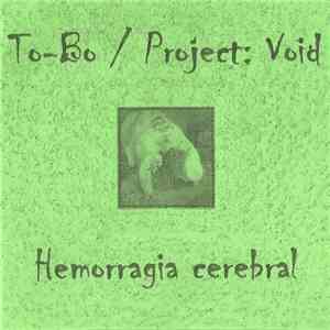 To-Bo / Project: Void - Hemorragia Cerebral download free To-Bo / Project: Void - Hemorragia Cerebral download mp3 flac