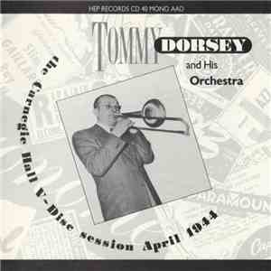 Tommy Dorsey And His Orchestra - The Carnegie Hall V-Disc Session April 1944 download free Tommy Dorsey And His Orchestra - The Carnegie Hall V-Disc Session April 1944 download mp3 flac