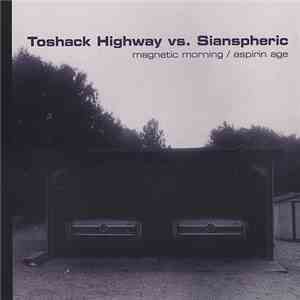 Toshack Highway vs. Sianspheric - Magnetic Morning / Aspirin Age download mp3 flac
