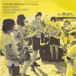 Trevor Wishart & Friends - Menagerie / Beach Singularity / Vocalise download mp3 flac