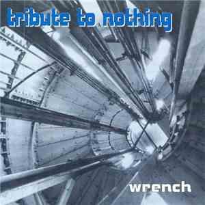 Tribute To Nothing - Wrench download free Tribute To Nothing - Wrench download mp3 flac