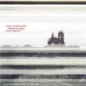Ultra Milkmaids, Telepherique, Inox Kapell - Nan Tikum Remixes download free
