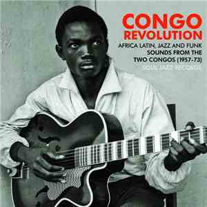Various - Congo Revolution : African Latin, Jazz And Funk Sounds From The Two Congo's (1957-73) download free Various - Congo Revolution : African Latin, Jazz And Funk Sounds From The Two Congo's (1957-73) download mp3 flac