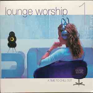 Various - Lounge Worship (A Time To Chill Out/Chill Out Xperience) download mp3 flac
