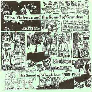 Various - Piss, Violence And The Sound Of Grandma - The Sound Of Wheelchair, 1988-1989 download mp3 flac