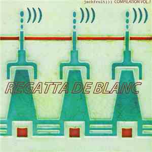 Various - Regatta De Blanc - Jackfruit ))) Compilation Vol. 1 download mp3 flac
