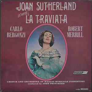Verdi - Joan Sutherland, Carlo Bergonzi, Robert Merrill, Chorus And Orchestra Of The Maggio Musicale Fiorentino Conducted By John Pritchard - La Traviata download free