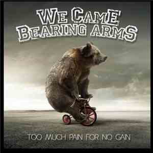 We Came Bearing Arms - Too Much Pain For No Gain download free We Came Bearing Arms - Too Much Pain For No Gain download mp3 flac