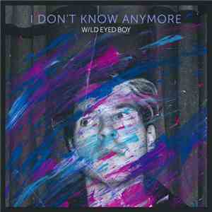 Wild Eyed Boy - I Don't Know Anymore download free Wild Eyed Boy - I Don't Know Anymore download mp3 flac