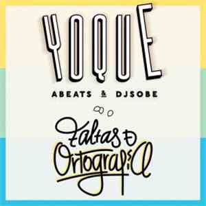 Yoque , Abeats & Dj Sobe - Faltas De Ortografía download free