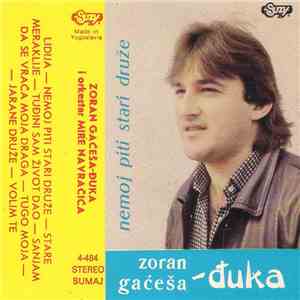 Zoran Gaćeša - Đuka - Nemoj Piti Stari Druže download free